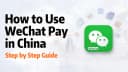 ​WeChat Pay for Foreigners: Complete Setup & Troubleshooting Guide