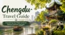 Chengdu Travel Guide: Everything You Need to Know Before Visiting Chengdu