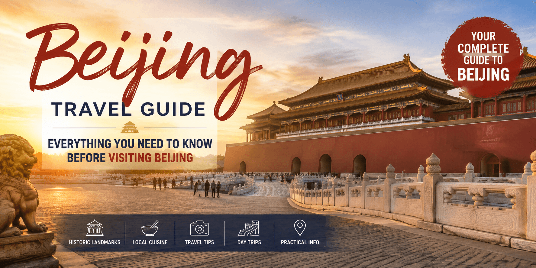 Beijing Travel Guide: Everything You Need to Know Before Visiting Beijing